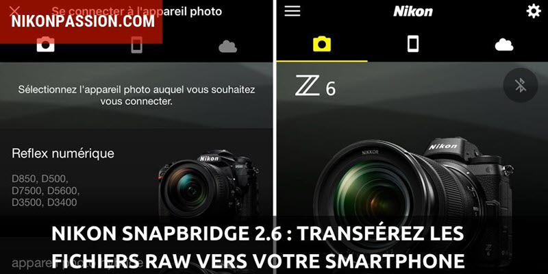 Snapbridge NEF : transférer des fichiers RAW sur un smartphone avec la version 2.6 de l’application Nikon