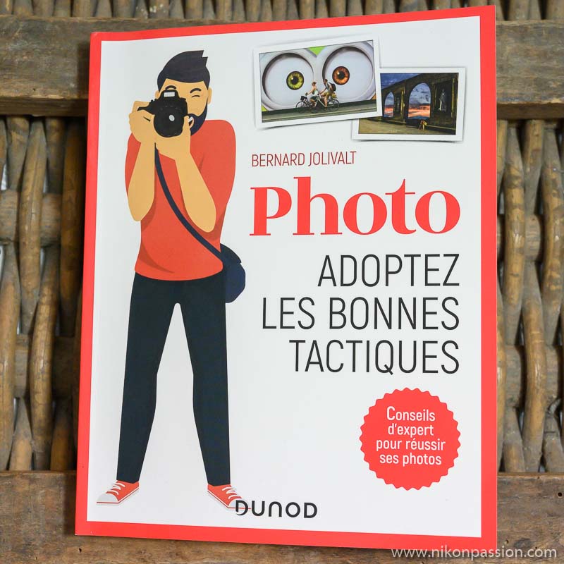 111 conseils photo : adoptez les bonnes tactiques du photographe créatif et investi par Bernard Jolivalt