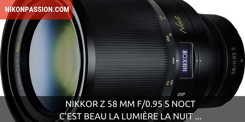 Nikkor Z 58 mm f/0.95 S Noct : c’est beau la lumière la nuit …