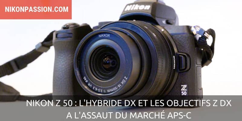 Nikon Z 50 : à l’assaut du marché APS-C avec une nouvelle gamme d’objectifs Z DX