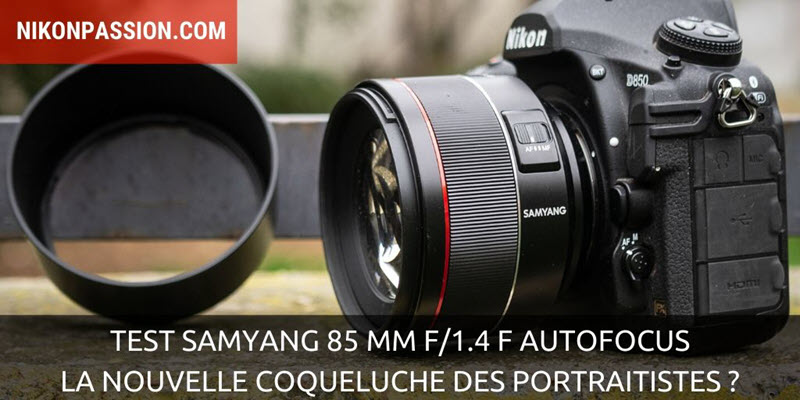 Test Samyang 85 mm f/1.4 F pour reflex Nikon