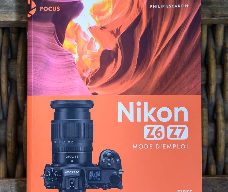 Mode d'emploi Nikon Z 6 et Nikon Z 7, par Philip Escartin