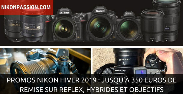 Promos Nikon Hiver 2019 : jusqu'à 350 euros de remise sur reflex, hybrides et objectifs