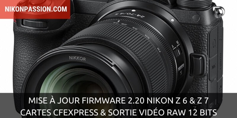 Mise à jour firmware 2.20 Nikon Z 6 et Z 7 : support des cartes CFexpress et sortie vidéo ProRes RAW 12 bits