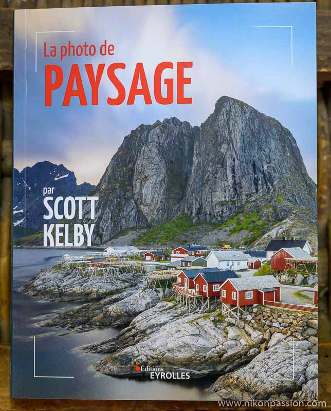 La photo de paysage, matériel, réglages, conseils par Scott Kelby