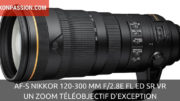 AF-S NIKKOR 120-300 mm f/2.8E FL ED SR VR : le zoom téléobjectif qui en remontre aux focales fixes