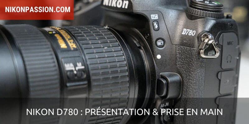 Nikon D780 : présentation et prise en main