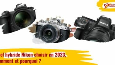 Quel hybride Nikon choisir