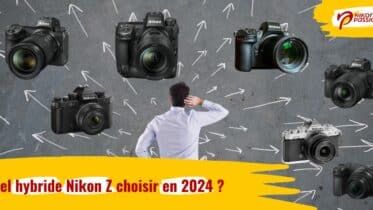 Quel hybride Nikon Z choisir en 2024 ? Guide et comparatif