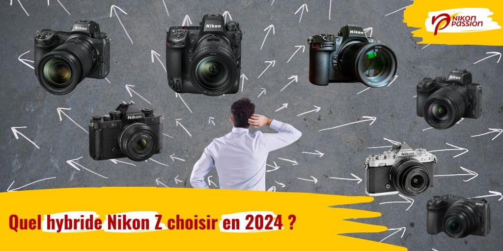 Nikon Z hybride : lequel choisir en 2024, comparatif, le guide ultime