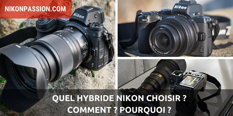 Quel hybride Nikon choisir en 2020, comment et pourquoi ?