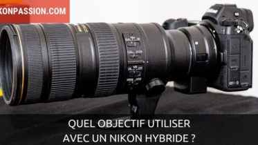 Quel objectif Nikon utiliser sur un Nikon hybride ?