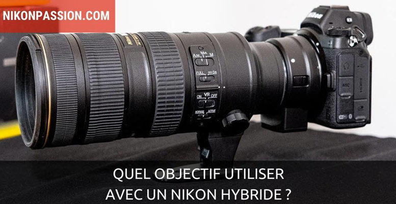 Quel objectif Nikon utiliser sur un Nikon hybride ?