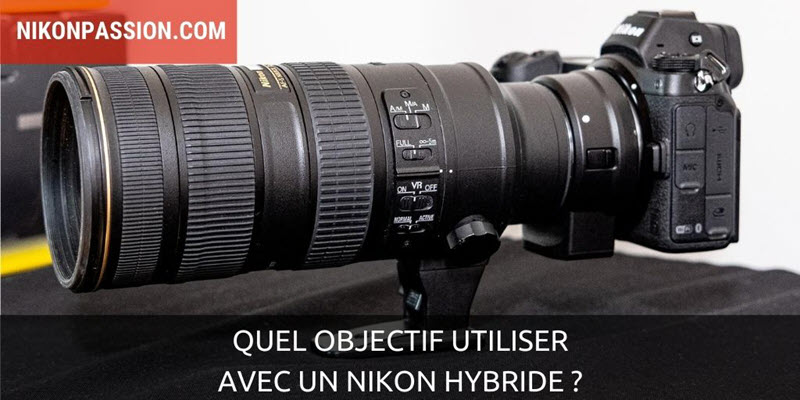 Quel objectif utiliser sur un Nikon hybride ?