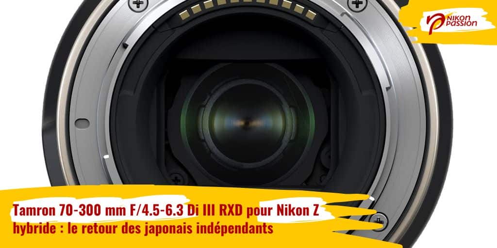 Tamron 70-300 mm F/4.5-6.3 Di III RXD pour Nikon Z hybride : le retour des japonais indépendants