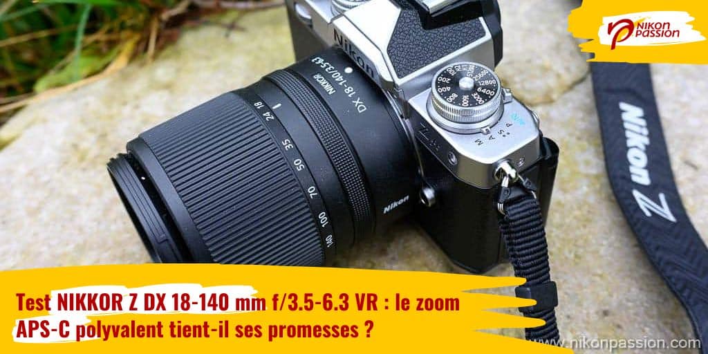 Test NIKKOR Z DX 18-140 mm f/3.5-6.3 VR : le zoom APS-C polyvalent tient-il ses promesses ?