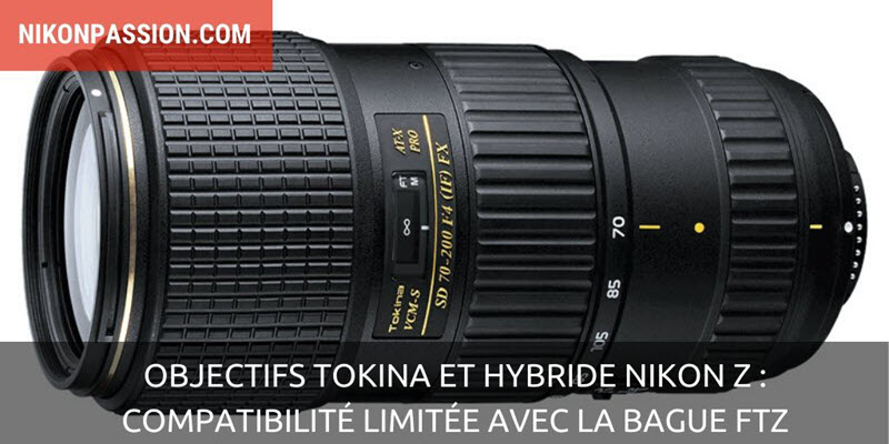 Objectifs Tokina et hybride Nikon Z : compatibilité limitée avec la bague FTZ