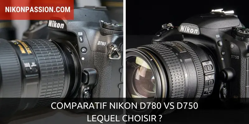 Comparatif Nikon D780 vs D750 : lequel choisir ?