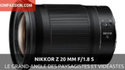 NIKKOR Z 20 mm f/1.8 S : le très grand-angle pour les paysagistes et vidéastes utilisant un hybride Nikon