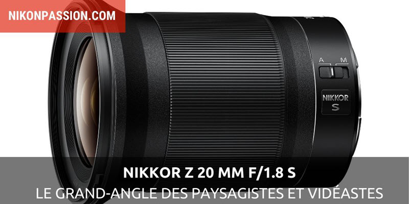 NIKKOR Z 20 mm f/1.8 S : très grand-angle pour le paysage et la vidéo