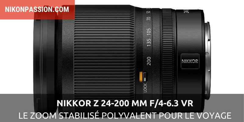 NIKKOR Z 24-200 mm f/4-6.3 VR : le zoom polyvalent stabilisé pour les hybrides Nikon