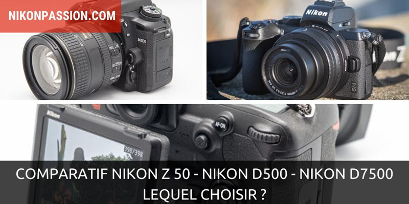 Comparatif Nikon Z 50 vs Nikon D500 vs Nikon D7500