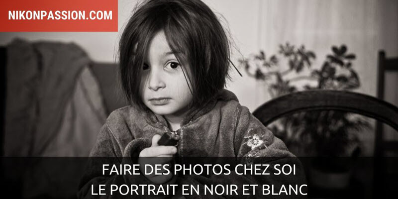 Faire des photos chez soi : le portrait en noir et blanc