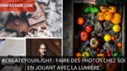 #createyourlight : faire des photos chez soi en jouant avec la lumière