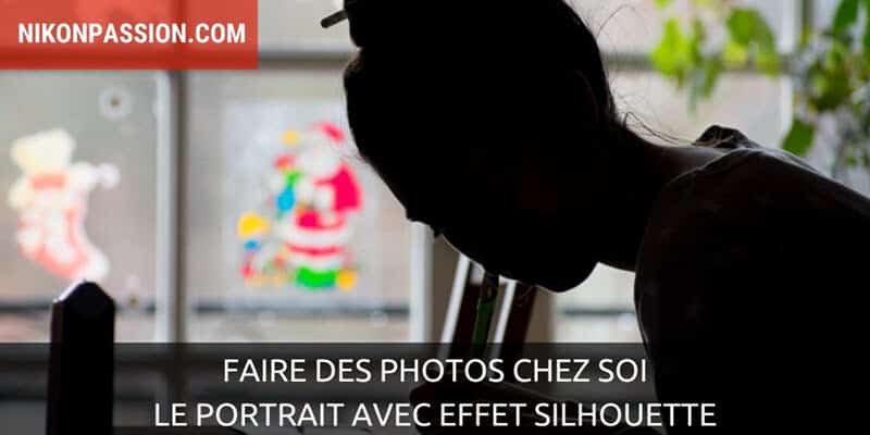 Faire des photos chez soi : le portrait avec effet silhouette