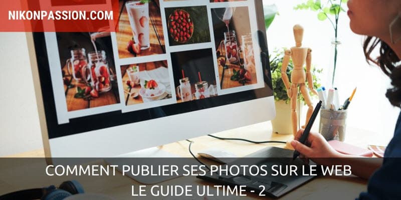 Comment publier ses photos sur le web, le guide ultime