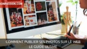 Comment publier ses photos sur le web, le guide ultime