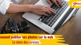 Comment publier ses photos sur le web, le guide ultime