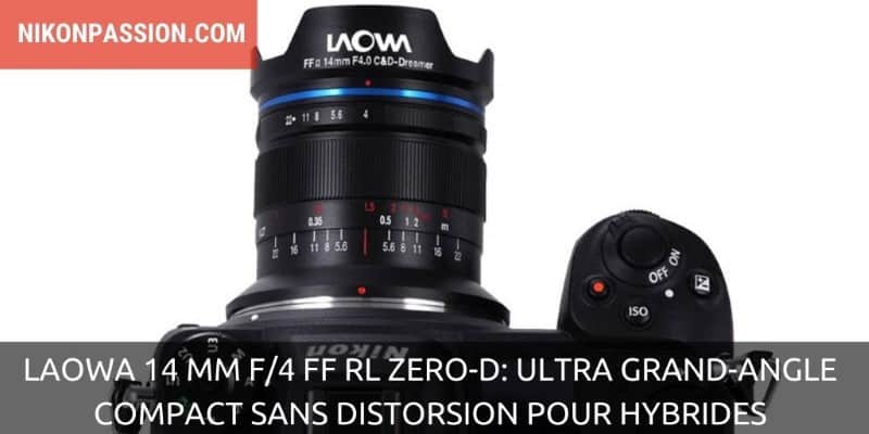 Laowa 14 mm f/4 FF RL Zero-D, un ultra grand-angle compact sans distorsion pour hybrides