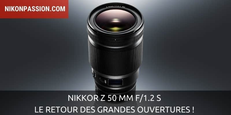 NIKKOR Z 50 mm f/1.2 S : présentation