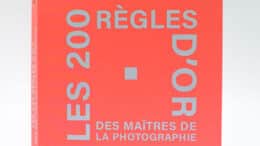 Les 200 règles d'or des maîtres de la photographie