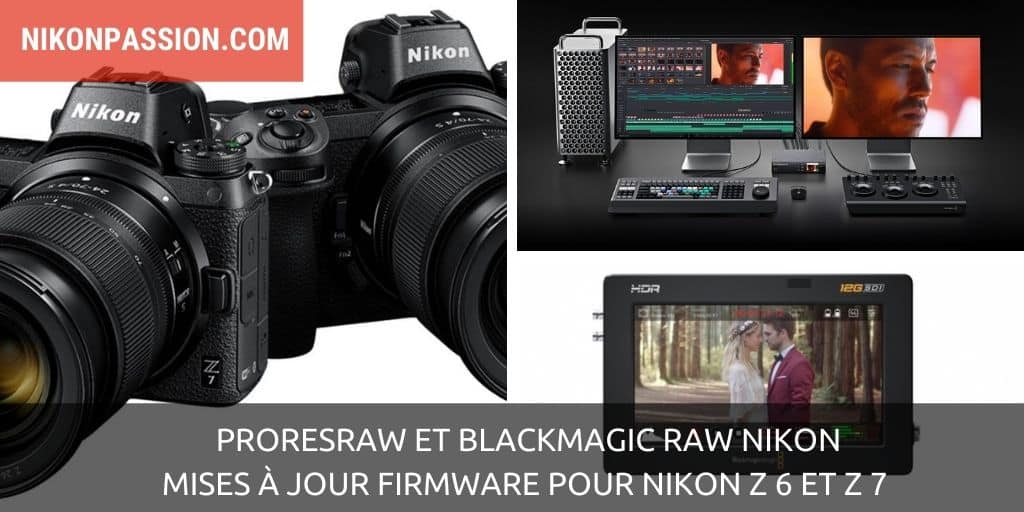 ProResRAW et Blackmagic RAW Nikon : mises à jour firmware pour Nikon Z 6 et Z 7 