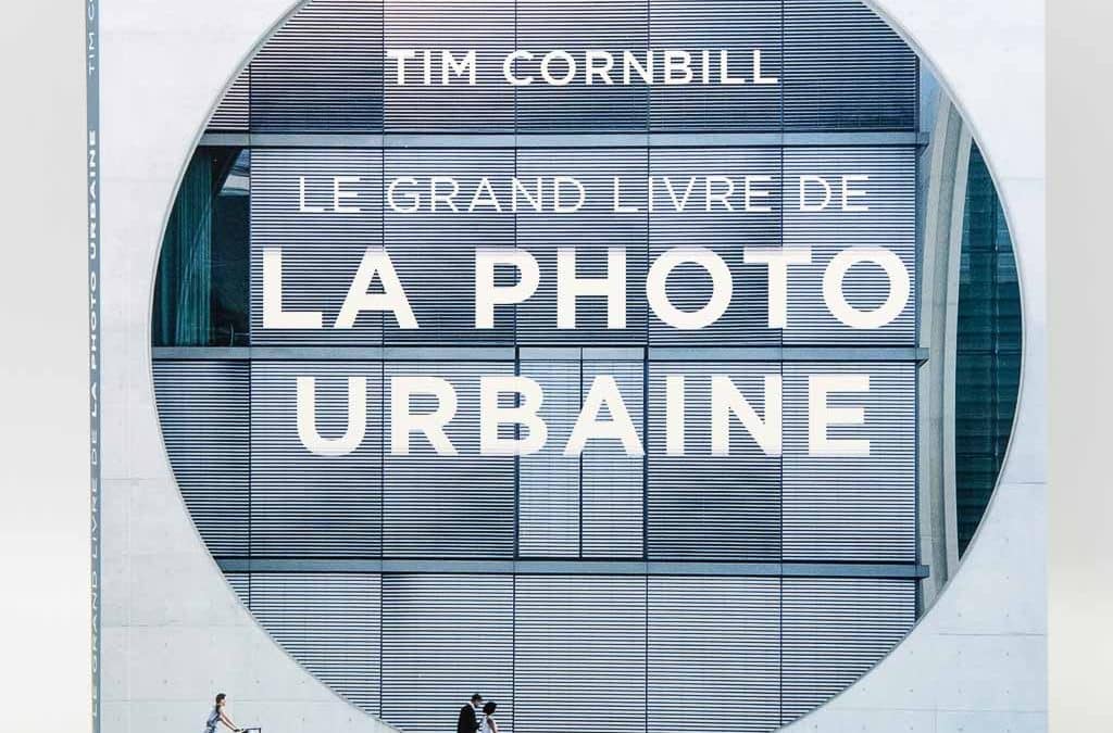 Le grand livre de la photo urbaine, Tim Cornbill