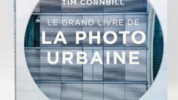 Le grand livre de la photo urbaine, Tim Cornbill