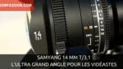Samyang 14 mm T/3,1, l'ultra grand angle pour les vidéastes