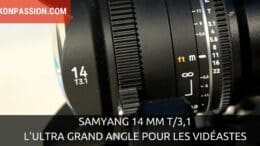 Samyang 14 mm T/3,1, l'ultra grand angle pour les vidéastes