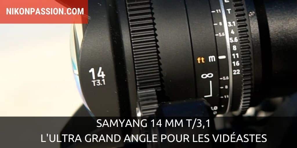 Samyang 14 mm T/3,1, l'ultra grand angle pour les vidéastes