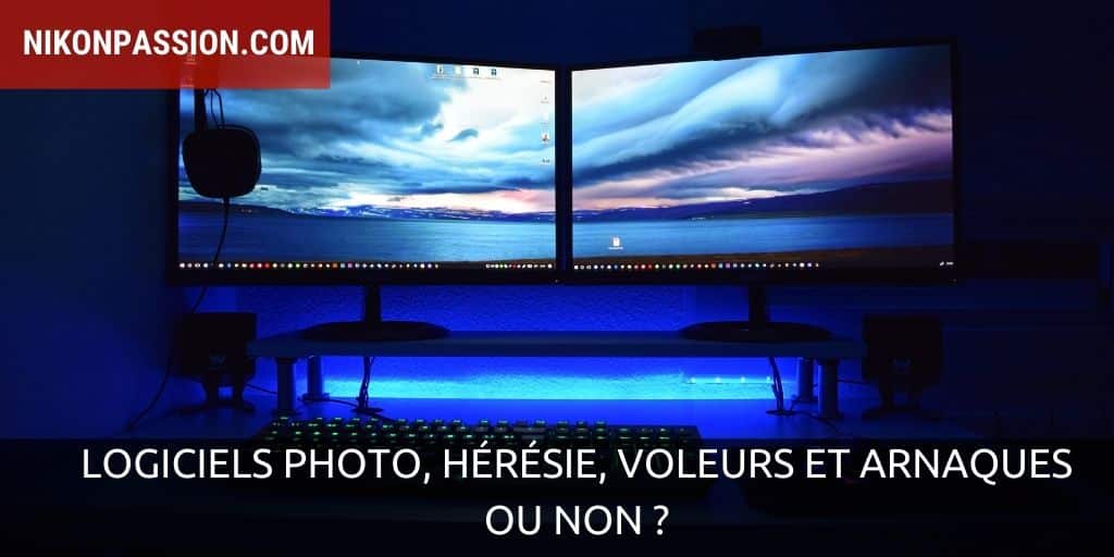 Logiciels photo, hérésie, voleurs et arnaques - ou non ?