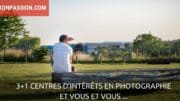 Les centres d’intérêts en photographie et vous et vous ...