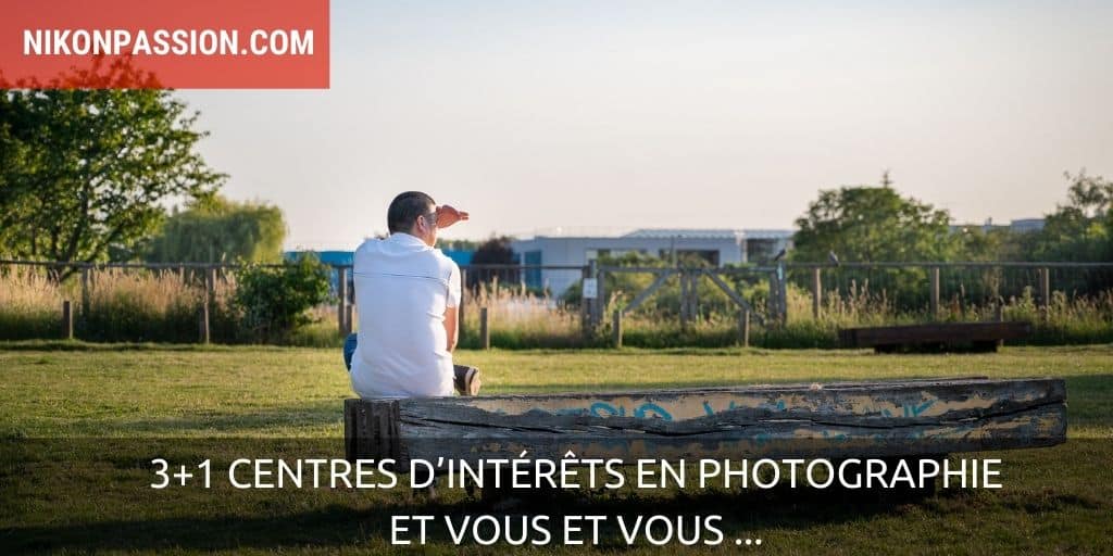 Les centres d’intérêts en photographie et vous et vous ...