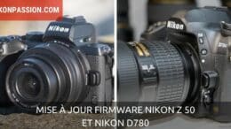 Mise à jour firmware Nikon Z 50 2.03 et Nikon D780 C 1.02