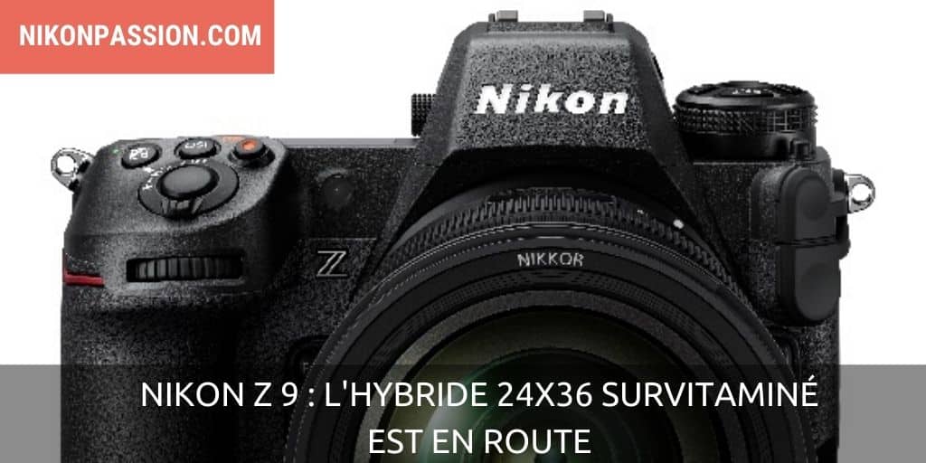 Nikon Z 9 : l'hybride 24x36 survitaminé est en route