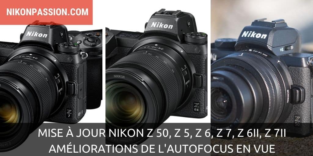 Mise à jour des hybrides Nikon Z 50, Z 5, Z 6, Z 7, Z 6II, Z 7II : amélioration de l'autofocus en vue