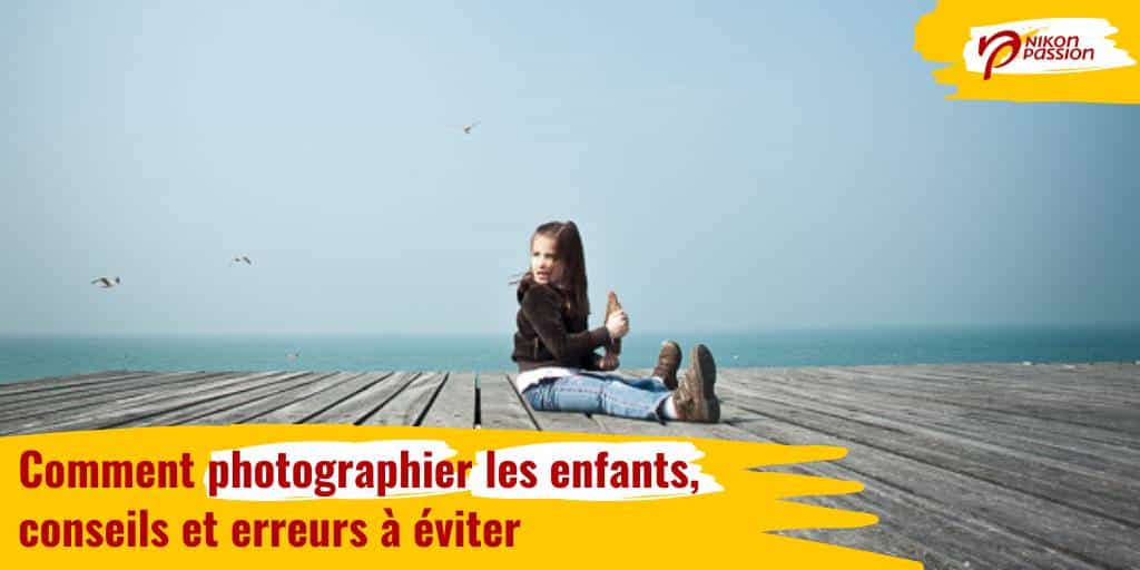 Comment photographier les enfants, conseils et erreurs à éviter