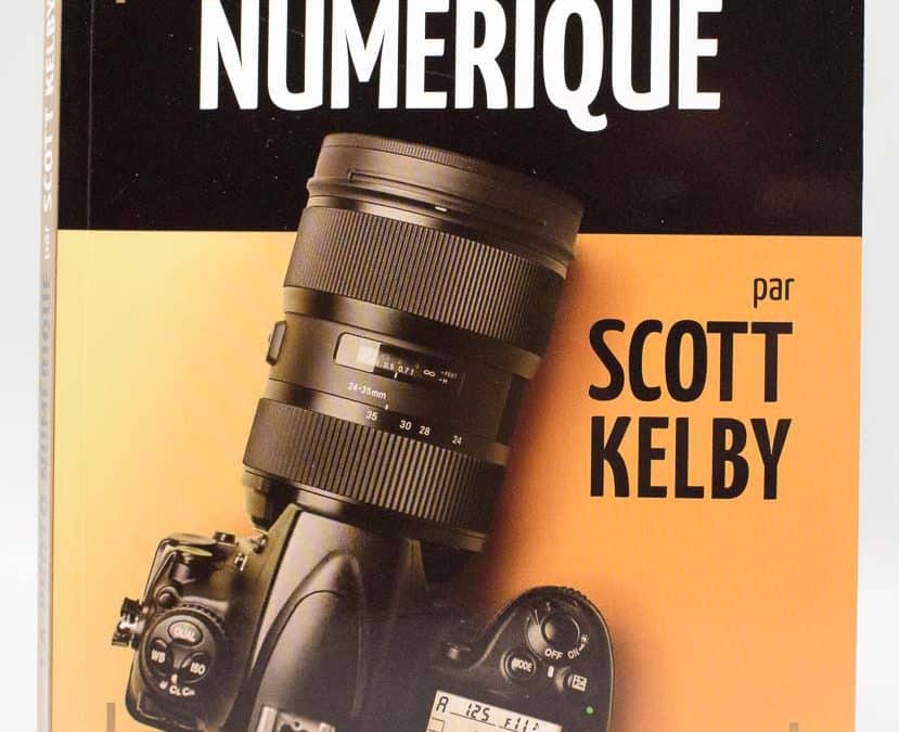 La photo numérique par Scott Kelby, trucs et astuces pour réussir ses photos
