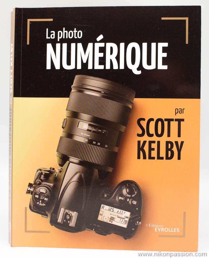 La photo numérique par Scott Kelby, trucs et astuces pour réussir ses photos